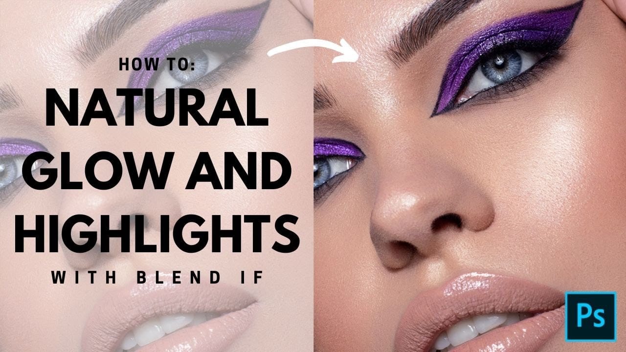 How to Create Natural Glow and Highlights Using Blend If in Photoshop